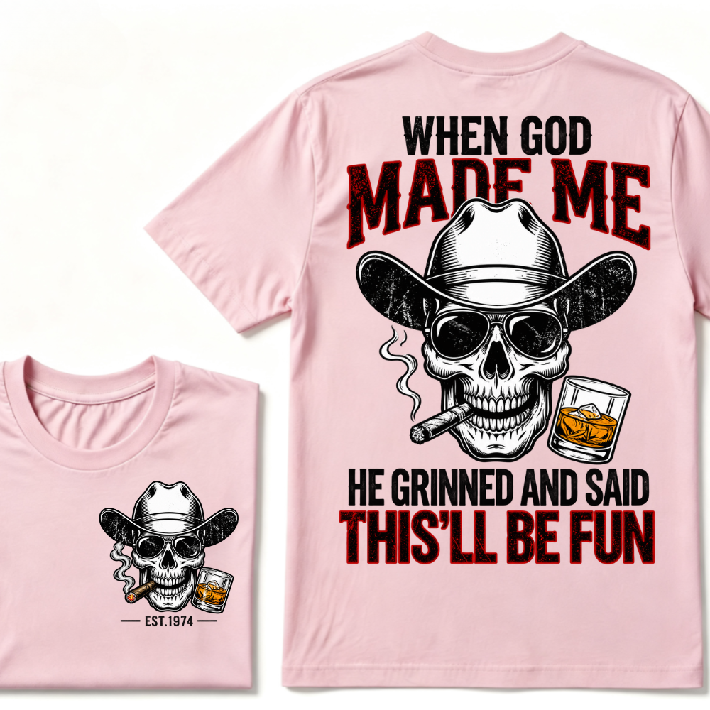 When God Made Me He Grinned And Said This'll Be Fun Custom EST Cowboy Skull Tee