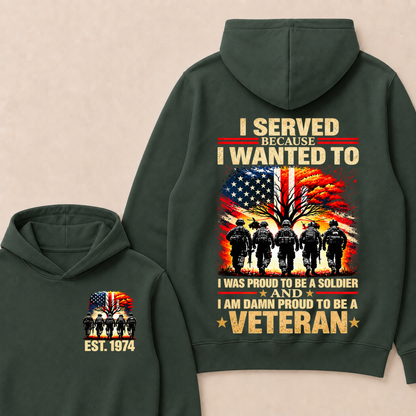 Custom EST Year I Served Because I Wanted To I Was Proud To Be A Soldier And I Am Damn Proud To Be A Veteran Patriotic Soldier Double Sided Hoodie