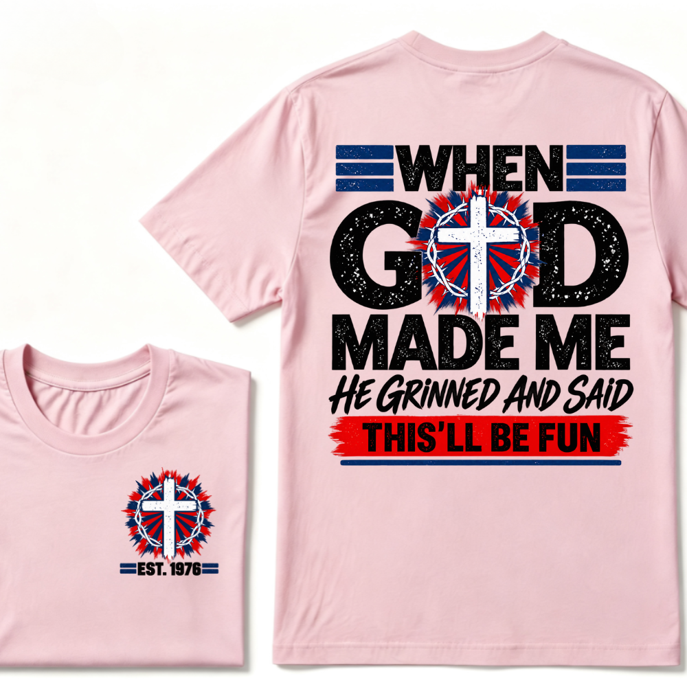 Custom Year When God Made Me This'll Be Fun Christian Tee