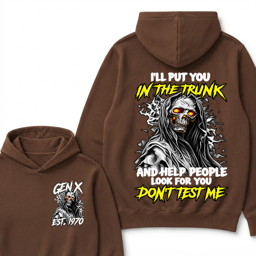 Custom Your Year I'll Put You In The Trunk And Help People Look For You Don't Test Me Hooded