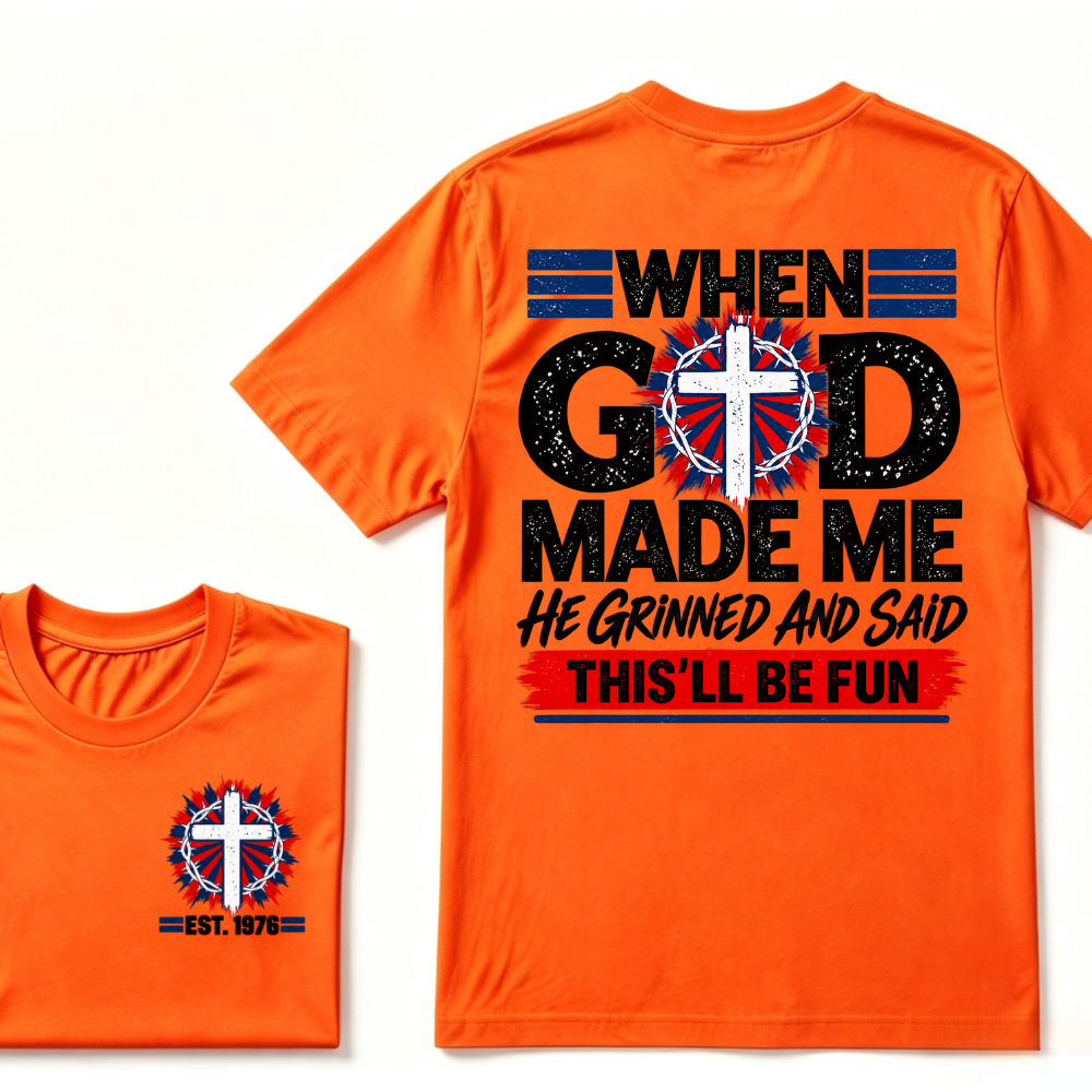 Custom Year When God Made Me This'll Be Fun Christian Tee