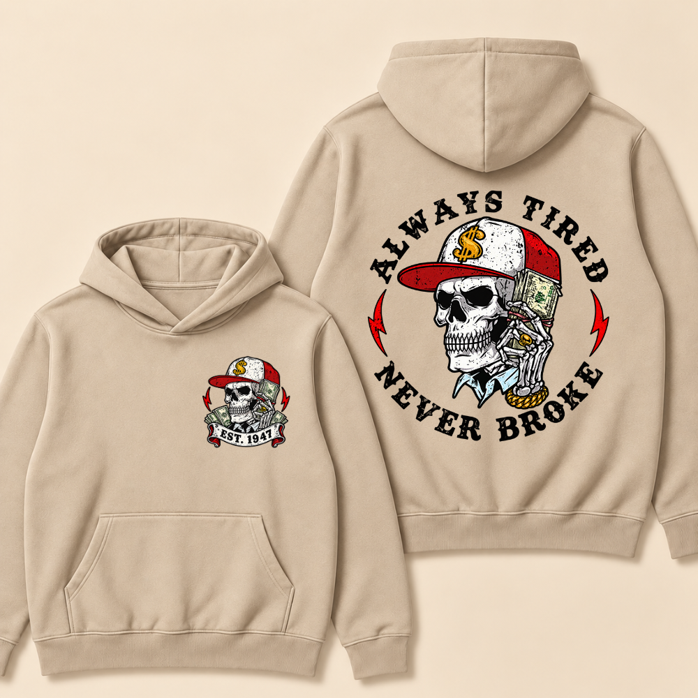 Custom EST.Year Always Tired Never Broke Print Hoodie