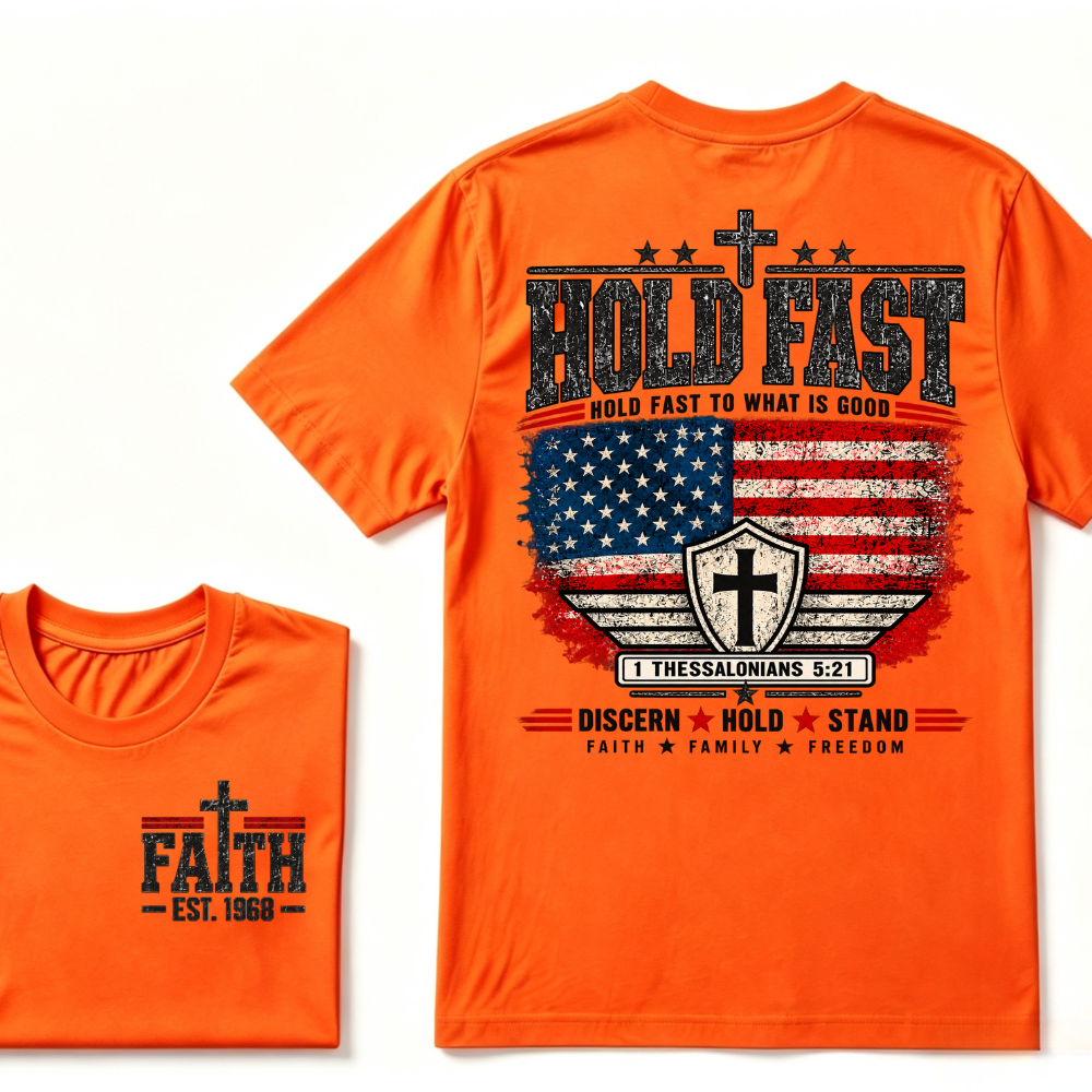 Custom EST Year Hold Fast Hold Fast To What Is Good Faith Family Freedom 1 Thessalonians 5:21 Christian Patriotic T-Shirt