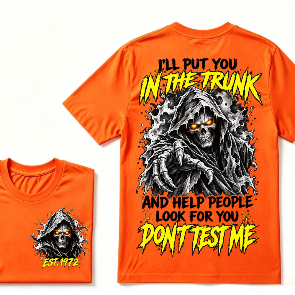 Custom EST Year I'll Put You In The Trunk And Help People Look For You Don't Test Me Grim Reaper Skull Double Sided T-Shirt