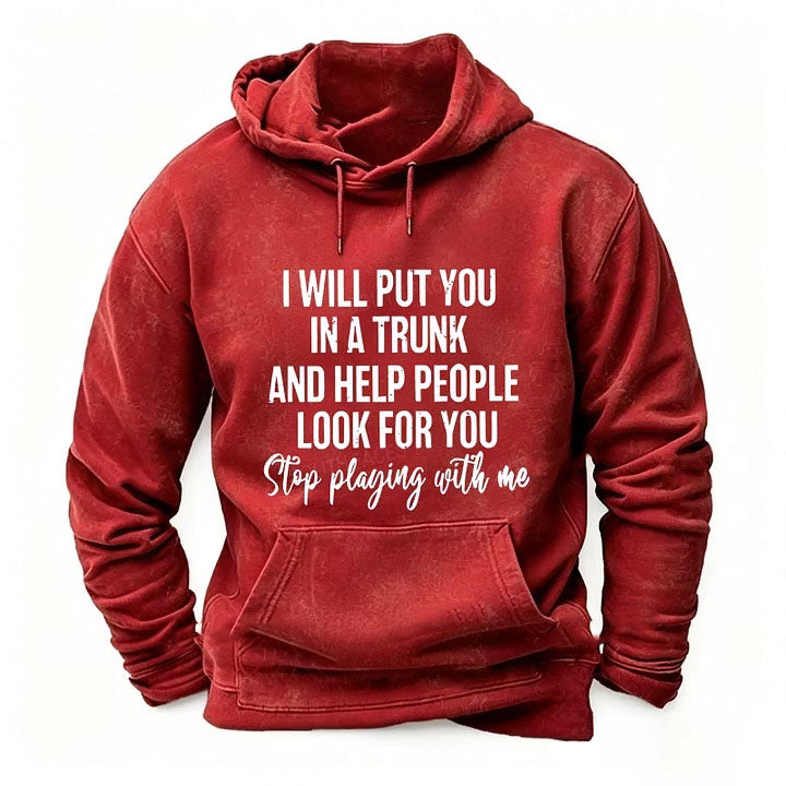 I Will Put You In A Trunk And Help People Look For You Stop Playing With Me Tank Tops hoodies