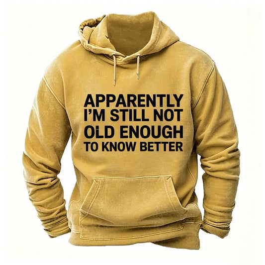 Apparently I'm Still Not Old Enough To Know Better Hoodies