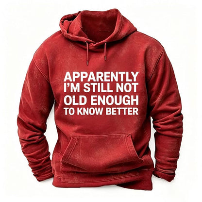 Apparently I'm Still Not Old Enough To Know Better Hoodies