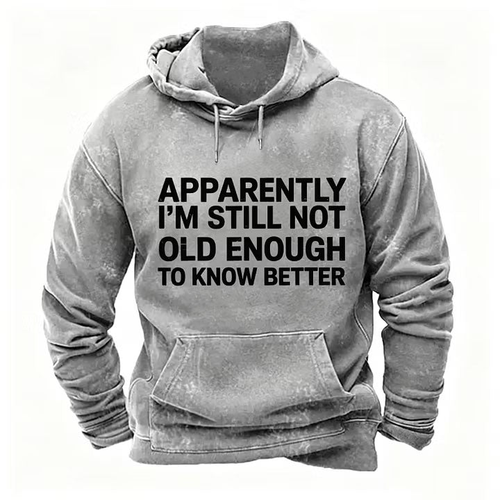 Apparently I'm Still Not Old Enough To Know Better Hoodies