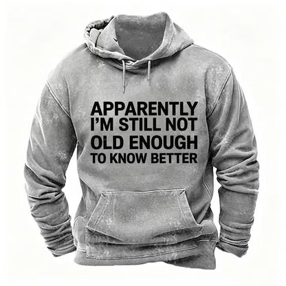 Apparently I'm Still Not Old Enough To Know Better Hoodies