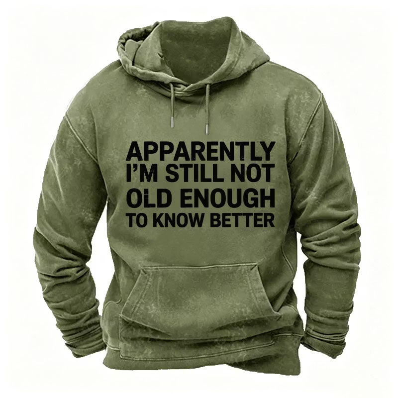 Apparently I'm Still Not Old Enough To Know Better Hoodies