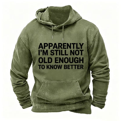 Apparently I'm Still Not Old Enough To Know Better Hoodies