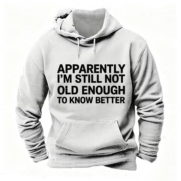 Apparently I'm Still Not Old Enough To Know Better Hoodies