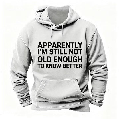 Apparently I'm Still Not Old Enough To Know Better Hoodies
