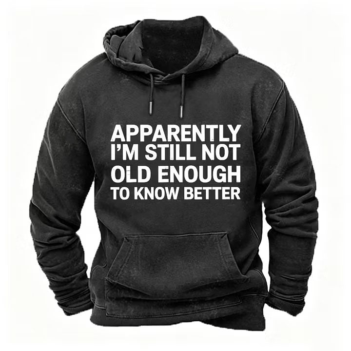 Apparently I'm Still Not Old Enough To Know Better Hoodies