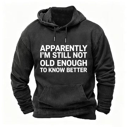 Apparently I'm Still Not Old Enough To Know Better Hoodies