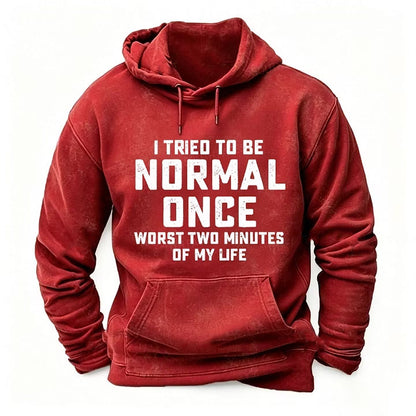 I Tried to Be Normal Once, Worst Two Minutes of My Life Hoodies
