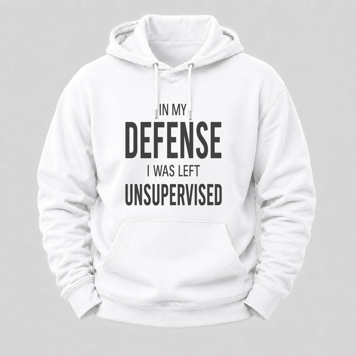 In My Defence,I Was Left Unsupervised Hoodies