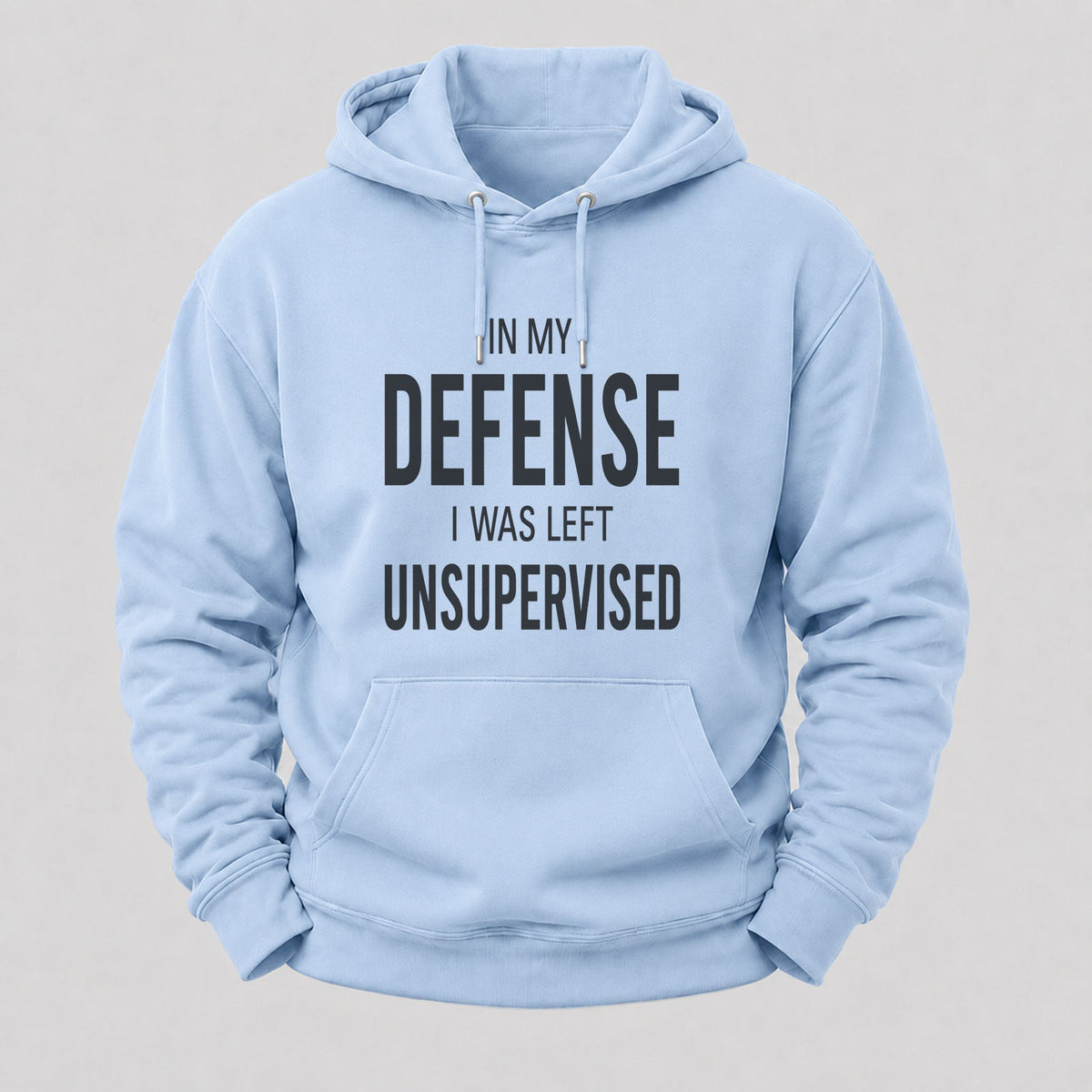 In My Defence,I Was Left Unsupervised Hoodies