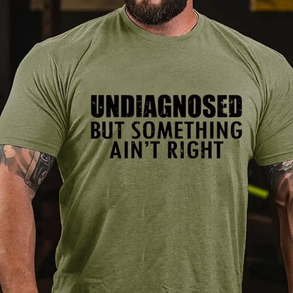 Undiagnosed But Something Ain't Right T-Shirt