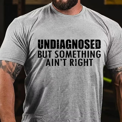 Undiagnosed But Something Ain't Right T-Shirt