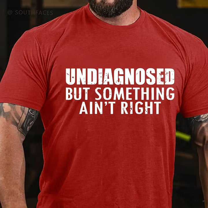 Undiagnosed But Something Ain't Right T-Shirt