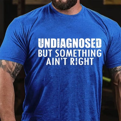 Undiagnosed But Something Ain't Right T-Shirt