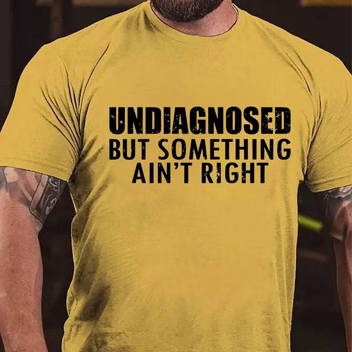 Undiagnosed But Something Ain't Right T-Shirt