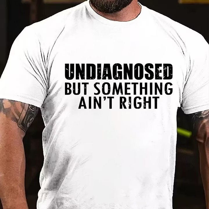 Undiagnosed But Something Ain't Right T-Shirt