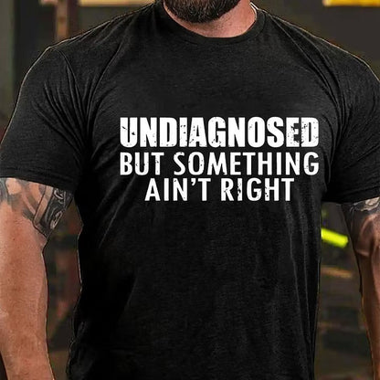 Undiagnosed But Something Ain't Right T-Shirt