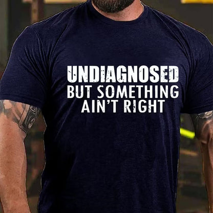 Undiagnosed But Something Ain't Right T-Shirt