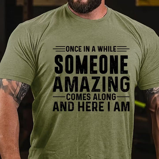 Once In A While Someone Amazing Comes Along And Here I Am T-Shirt