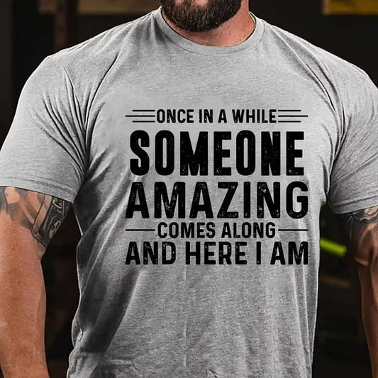 Once In A While Someone Amazing Comes Along And Here I Am T-Shirt