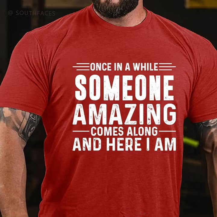 Once In A While Someone Amazing Comes Along And Here I Am T-Shirt