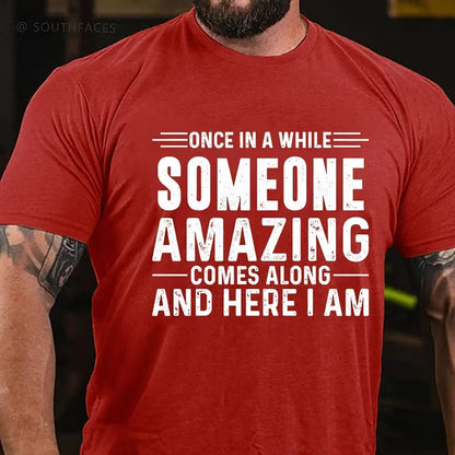Once In A While Someone Amazing Comes Along And Here I Am T-Shirt