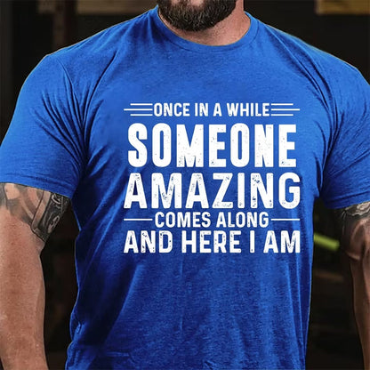 Once In A While Someone Amazing Comes Along And Here I Am T-Shirt