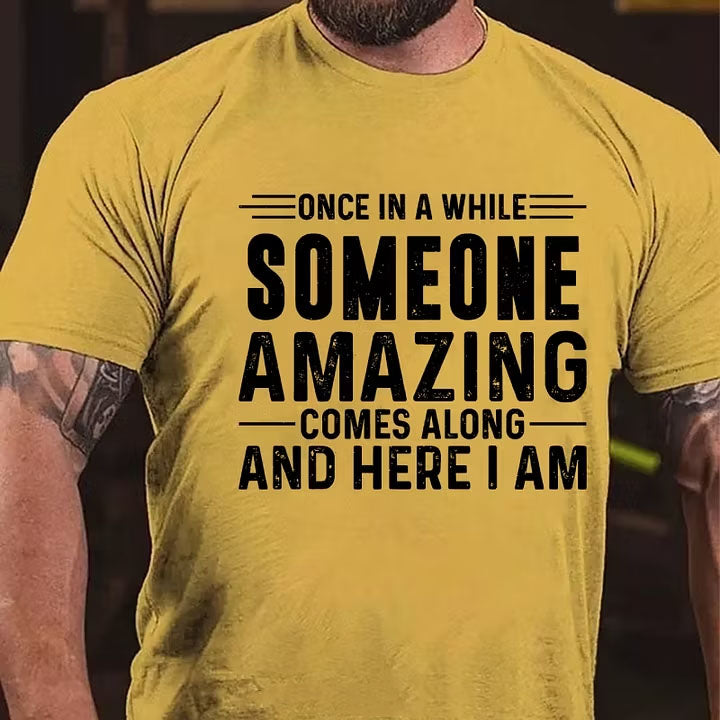 Once In A While Someone Amazing Comes Along And Here I Am T-Shirt
