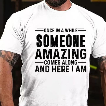 Once In A While Someone Amazing Comes Along And Here I Am T-Shirt