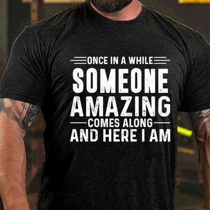 Once In A While Someone Amazing Comes Along And Here I Am T-Shirt