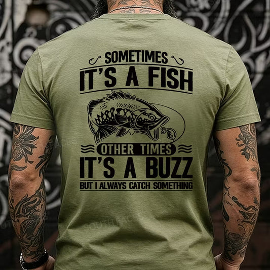 Sometimes It's A Fish Pther Times It's A Buzz But I Always Catch Something Funny Back T-Shirts