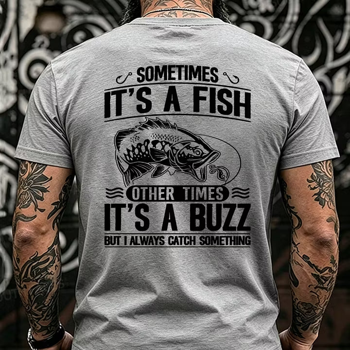 Sometimes It's A Fish Pther Times It's A Buzz But I Always Catch Something Funny Back T-Shirts