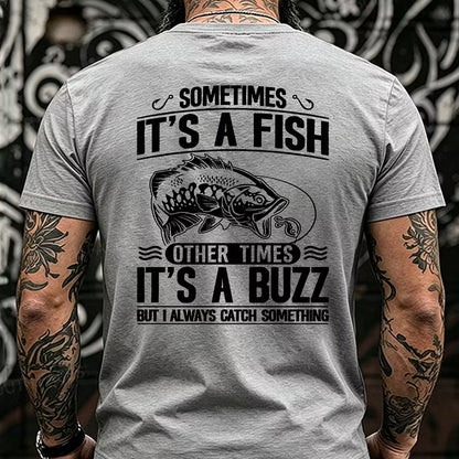 Sometimes It's A Fish Pther Times It's A Buzz But I Always Catch Something Funny Back T-Shirts