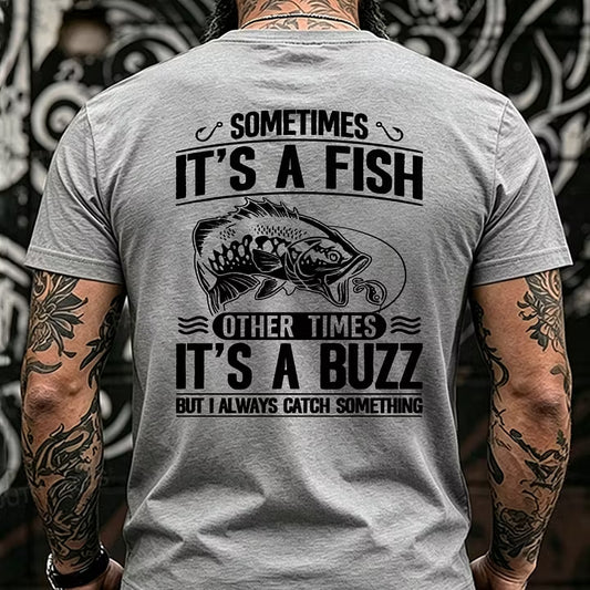 Sometimes It's A Fish Pther Times It's A Buzz But I Always Catch Something Funny Back T-Shirts