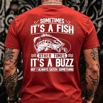 Sometimes It's A Fish Pther Times It's A Buzz But I Always Catch Something Funny Back T-Shirts