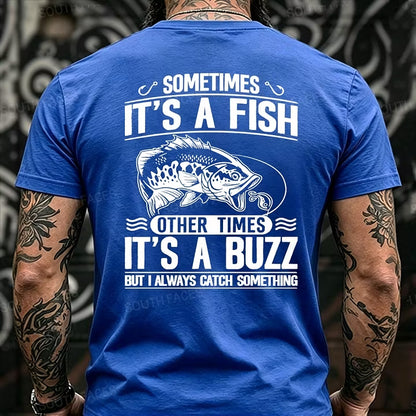 Sometimes It's A Fish Pther Times It's A Buzz But I Always Catch Something Funny Back T-Shirts