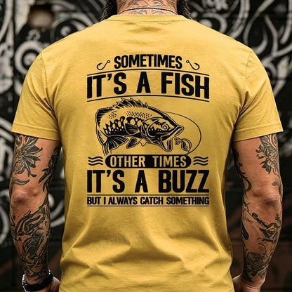 Sometimes It's A Fish Pther Times It's A Buzz But I Always Catch Something Funny Back T-Shirts