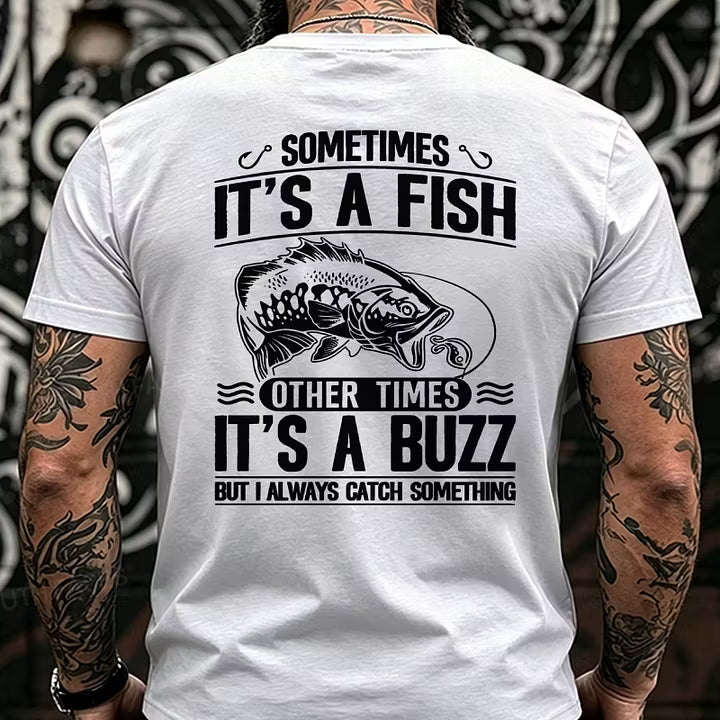 Sometimes It's A Fish Pther Times It's A Buzz But I Always Catch Something Funny Back T-Shirts