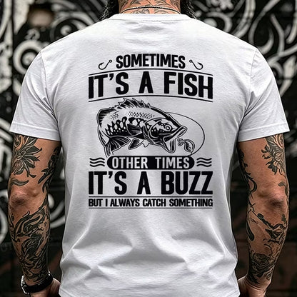Sometimes It's A Fish Pther Times It's A Buzz But I Always Catch Something Funny Back T-Shirts