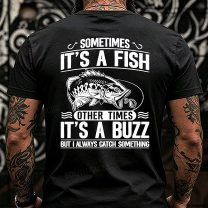 Sometimes It's A Fish Pther Times It's A Buzz But I Always Catch Something Funny Back T-Shirts