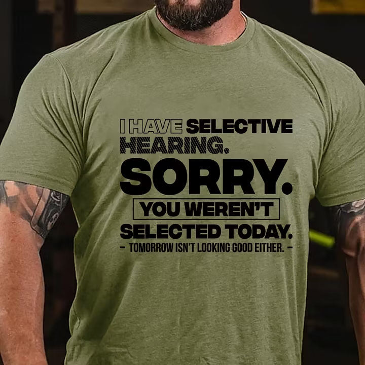 I Have Selective Hearing Sorry You Weren't Selected Today T-Shirt