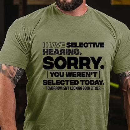 I Have Selective Hearing Sorry You Weren't Selected Today T-Shirt